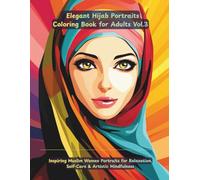 Elegant Hijab Portraits Coloring Book Vol.3: 50 Inspiring Muslim Women Portraits for Self-Care, Focus & Mindful Coloring: 50 Inspiring Hijab Portraits for Calm, Focus & Creative Coloring