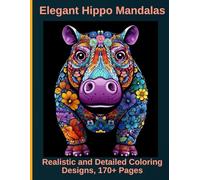 Elegant Hippo Mandalas: Realistic and Detailed Coloring Designs, 170+ Pages