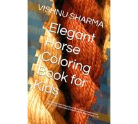 Elegant Horse Coloring Book for Kids: 30 Stunning, Hand-Drawn Horse Illustrations to Inspire Artistic Expression in Gifted Kids | A Classy Coloring Book for Ages 4-10