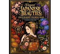 Elegant Japanese Beauties: Four Seasons Coloring Book: 40 Kimono Women & Seasonal Floral Designs for Relaxation and Stress Relief | Single-Sided Pages