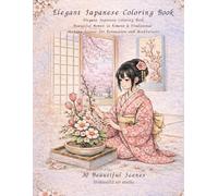 Elegant Japanese Coloring Book for Adults: Elegant Kimono & Floral Designs - 30 Relaxing Scenes Inspired by Traditional Japan (Elegant Japan Coloring Series)