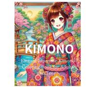 Elegant Japanese Kimono Coloring Book for Adults and Teens: Discover the Timeless Beauty of Japanese Culture with Our Exquisite Coloring Book!