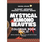 Elegant Japanese Kimono Coloring Series: Mystical Kimono Beauties (Vol.2): Relaxing Adult Coloring Book with Japanese Kimono Girls, Traditional Patterns, and Stress Relief Designs