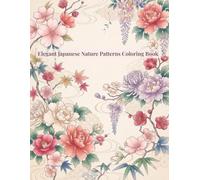 Elegant Japanese Nature Patterns Coloring Book: Relaxing Japanese-Inspired Floral, Botanical and Nature Designs for Adults