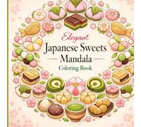 Elegant Japanese Sweets Mandala Coloring Book: 70 Relaxing & Stylish Designs | Wagashi, Matcha & Traditional Japanese Sweets | Stress Relief & ... for Adults (Elegant Food Mandala Series)
