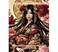 Elegant Kimono Beauties: A Sensual Japanese Fashion Coloring Book for Adults with Flowers and Traditional Patterns