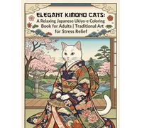 Elegant Kimono Cats: A Relaxing Japanese Ukiyo-e Coloring Book for Adults - Traditional Art for Stress Relief: 50 Beautiful Kimono Cat Designs ... Calm, and Enjoy a Peaceful Creative Moment