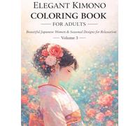 Elegant Kimono Coloring Book for Adult: Beautiful Japanese Woman & Seasonal Design for Relaxation