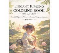 Elegant Kimono Coloring Book for Adults Beautiful: Beautiful Japanese Women & Botanical Designs for Relaxation Volume 2
