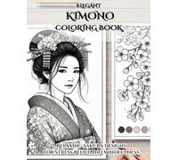Elegant Kimono Coloring Book for Adults:Relaxing Sakura Designs for Stress Relief and Mindfulness: Beautiful Japanese Kimono and Sakura Coloring Pages for Relaxation, Creativity, and Mindfulness