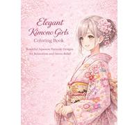 Elegant Kimono Girls Coloring Book: Beautiful Japanese Furisode Designs for Relaxation and Stress Relief