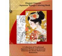 Elegant Kimono: Japanese Bijinga Coloring Book: A Collection of Traditional Japanese Women and Intricate Patterns for Stress Relief and Relaxation ... Portrait Art: Japanese Coloring Collection)
