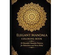 Elegant Mandala Coloring Book: 50 Patterns for Stress Relief: Beautiful Collection of Intricate Mandalas for Adults | Relaxing Coloring Pages for Mindfulness and Creative Focus