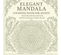 Elegant Mandala Coloring Book for Adults: A Collection of Intricate Designs for Relaxation and Mindfulness