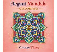 Elegant Mandala Coloring; Volume 3: Relax, Refocus and Release Your Stress