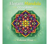 Elegant Mandala Coloring; Volume Four: Take All The "Me Time" You Need