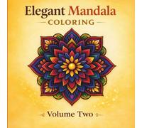 Elegant Mandala Coloring; Volume Two: Refocus and Release Anxiety