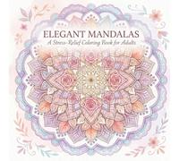 Elegant Mandalas: A Stress-Relief Coloring Book for Adults