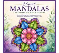 Elegant Mandalas Coloring Book for Adults: Stress Relieving Floral Mandala Designs for Relaxation, Mindful