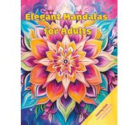Elegant Mandalas for Adults: 100 Relaxing Feminine Designs for Stress Relief, Mindfulness and Creativity