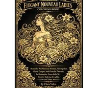 ELEGANT NOUVEAU LADIES COLORING BOOK: Beautiful Art Nouveau Women, Flowing Hair, Floral Designs, and Graceful Portraits for Relaxation, Stress Relief & Creative Coloring for Adults and Teens