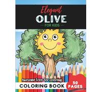 Elegant Olive Coloring Book for Kids: 50 pages of Mediterranean olive tree adventures for kids (Flowers and Trees Coloring Books for Kids)