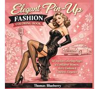 Elegant Pin-Up Fashion Coloring Book: 50 Stylish Coloring Pages of Confident Women, Retro Fashion & Timeless Elegance