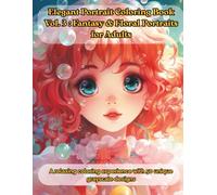 Elegant Portrait Coloring Book Vol.3: Fantasy & Floral Portraits for Adults: A relaxing coloring experience with 50 unique grayscale designs (Elegant ... Art for Stress Relief and Mindful Coloring)