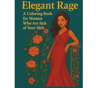Elegant Rage: A Coloring Book for Women Who Are Sick of Your Sh*t