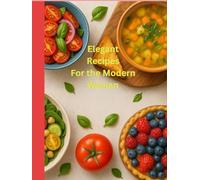 Elegant Recipes For Modern Woman: A Chic Collection of Delicious Dishes for Today’s Confident Woman 8.5x11" 220 pages Ideal for Kitchen and ... kitchen for creating new and exciting recipes