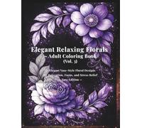 Elegant Relaxing Florals - Adult Coloring Book (Vol. 3): Vase Edition: 30 Elegant Vase-Style Floral Designs for Relaxation, Focus, and Stress Relief