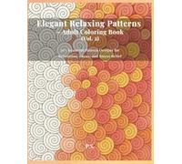 Elegant Relaxing Patterns - Adult Coloring Book (Vol. 2): 30+ Beautiful Pattern Designs for Relaxation, Focus, and Stress Relief