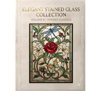 Elegant Stained Glass Collection: Vol.6 - Tiffany Classics