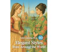 Elegant Styles from Around the World: Beauty and stories of clothing that transcend time and borders (Adult Coloring Book)