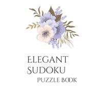 Elegant Sudoku Puzzle Book: Sudoku Puzzles with Photos Showcasing Elegance, Flowers, Floral and More | 6x9 inches, 110 pages | 50+ Puzzles... Gifts for Vacations, Holidays, Leisure, and Beauty Addicts