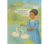Elegant Victorian Beauties A Coloring Journey of Black Girls in the 19th Century: Cultural Pride for Young Women of Color, history activity book, ... Girls in History (Vintage coloring book)