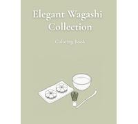 Elegant Wagashi Collection: A Minimalist Coloring Book Inspired by Traditional Japanese Sweets (Elegant Sweets Coloring Series)