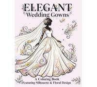 Elegant Wedding Gowns: A Coloring Book Featuring Silhouettes and Floral Designs