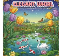 Elegant Whirl: A Beautiful Collection of Intricate Designs for Mindful Coloring and Relaxation