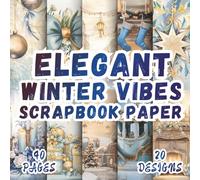 Elegant Winter Vibes Scrapbook Paper: 20 Artistic Designs, 8.5 x 8,5 Inch Double-Sided, 40 Pages for Collage Art, Ephemera, Journaling, Paper Crafting, Scrapbooking