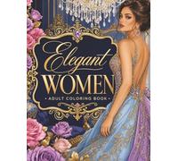 Elegant Women Coloring Book: 50 Glamorous Fashion Coloring Pages for Teens and Women (Dreamy Girls Coloring Series)