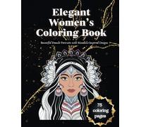 Elegant Women’s Coloring Book: Beautiful Female Portraits with Mandala-Inspired Designs: Relaxing Adult Coloring Book Featuring Beautiful Female Portraits with Intricate Mandala-Inspired Designs