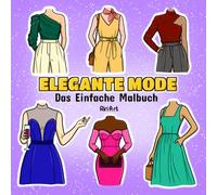 Elegante Mode: Das Einfache Malbuch: Stilvolle Kleider & Outfits zum Ausmalen für kreative Mädchen und Frauen