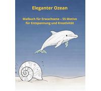 Eleganter Ozean: Malbuch für Erwachsene - 55 Motive für Entspannung und Kreativität