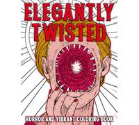 Elegantly Twisted Coloring Book: Adult Coloring Pages for Horror Fans with Haunted Portraits, Broken Glass, Gothic Visions, and Creepy Designs to Relax