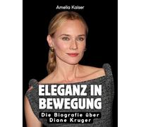 Eleganz in Bewegung: Die Biografie über Diane Kruger. Hochwertige Hardcoverausgabe
