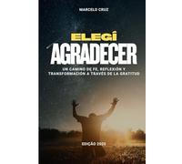 Elegí Agradecer: Un camino de fe, reflexión y transformación a través de la gratitud
