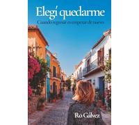 Elegí quedarme: Cuando regresar es empezar de nuevo (Nuevos Destinos)