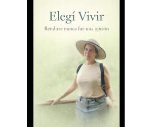 Elegí Vivir: Rendirse nunca fue una opción