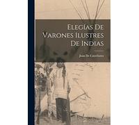 Elegías De Varones Ilustres De Indias